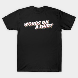 Just words on a shirt - for satirists and authors with writer's block T-Shirt